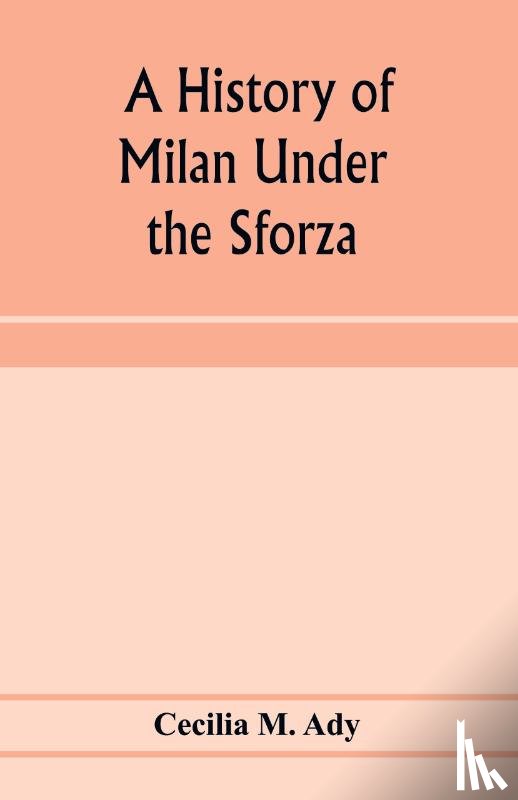 M Ady, Cecilia - A history of Milan under the Sforza