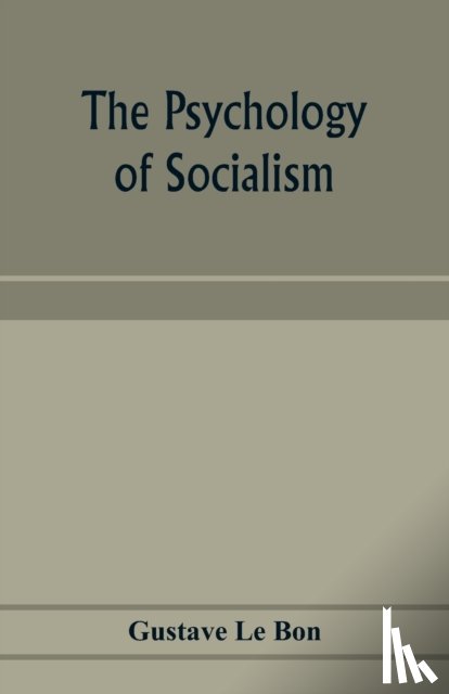 Le Bon, Gustave - The psychology of socialism