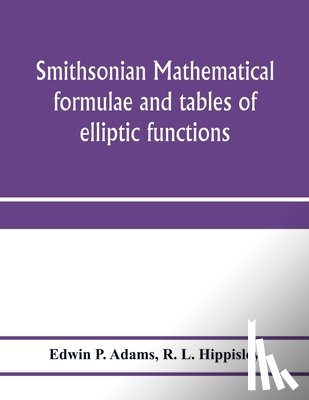P Adams, Edwin, L Hippisley, R - Smithsonian mathematical formulae and tables of elliptic functions