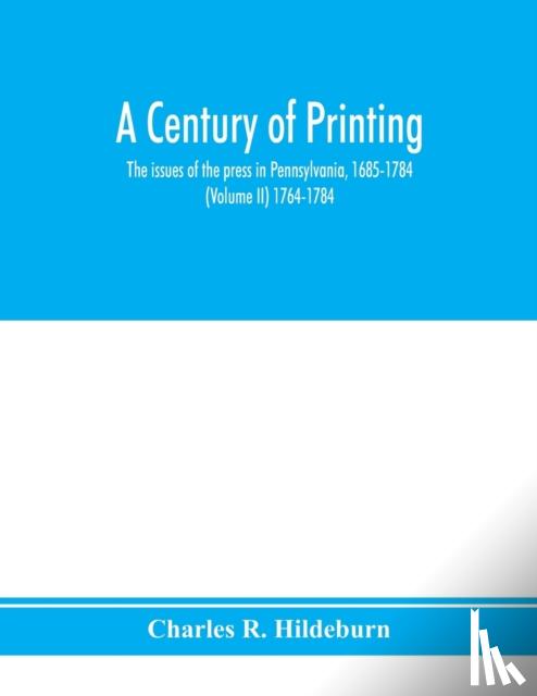 R Hildeburn, Charles - A century of printing