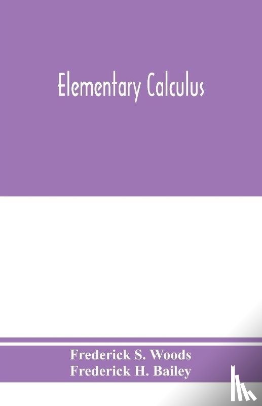 S Woods, Frederick, H Bailey, Frederick - Elementary calculus