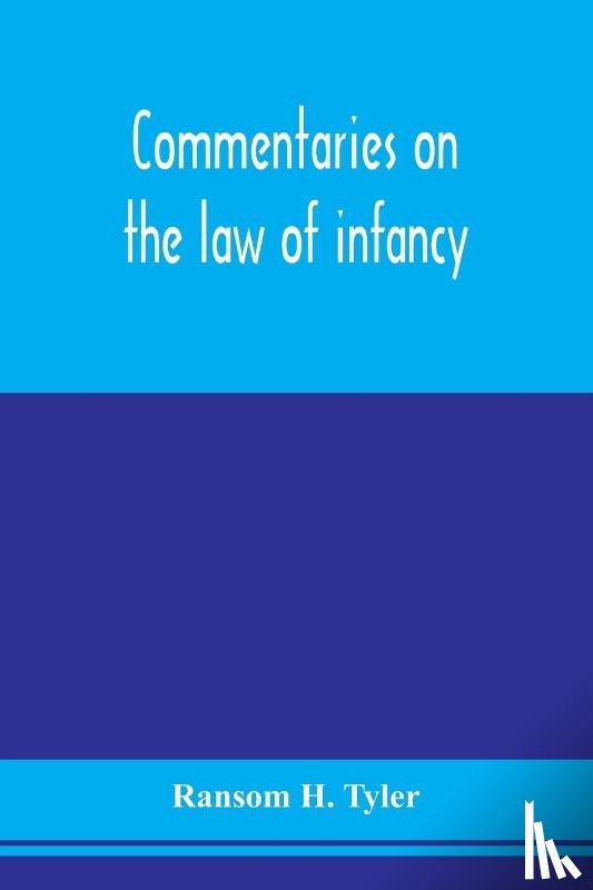 H Tyler, Ransom - Commentaries on the law of infancy