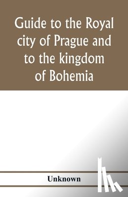 Unknown - Guide to the royal city of Prague and to the kingdom of Bohemia
