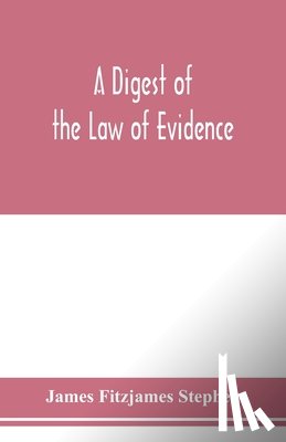 Fitzjames Stephen, James - A digest of the law of evidence