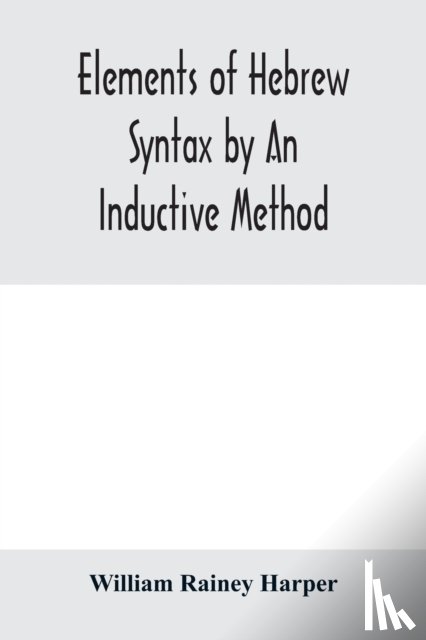 Rainey Harper, William - Elements of Hebrew syntax by an inductive method