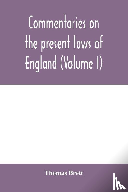 Brett, Thomas - Commentaries on the present laws of England (Volume I)