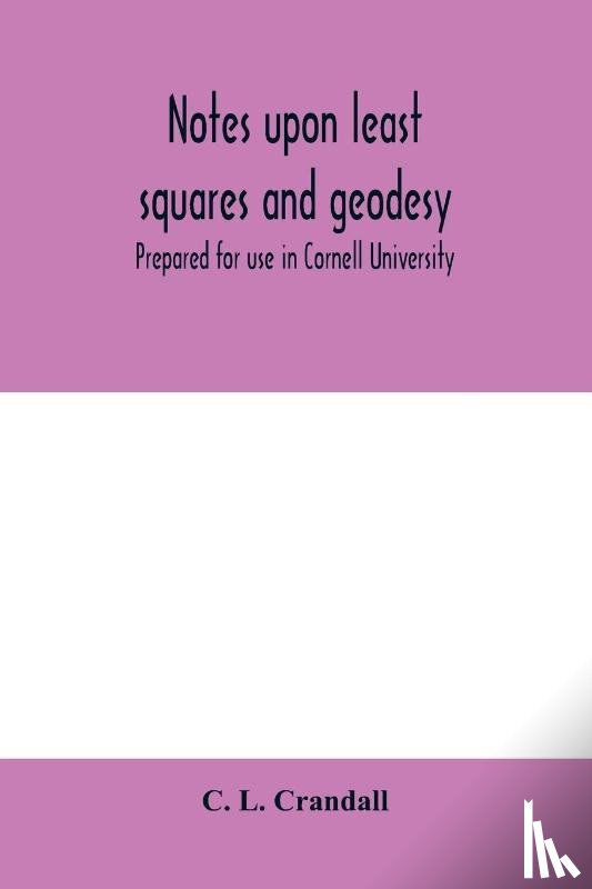L Crandall, C - Notes upon least squares and geodesy
