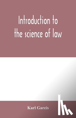 Gareis, Karl - Introduction to the science of law; systematic survey of the law and principles of legal study