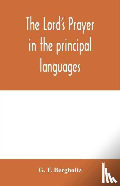 F Bergholtz, G - The Lord's prayer in the principal languages, dialects and versions of the world