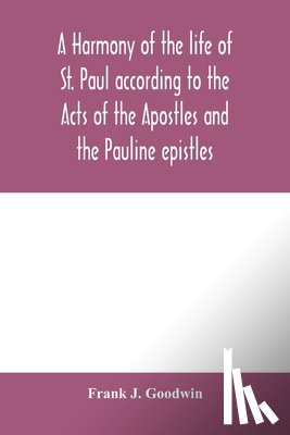 J Goodwin, Frank - A harmony of the life of St. Paul according to the Acts of the Apostles and the Pauline epistles