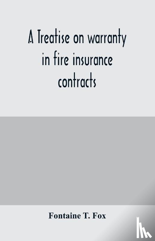 T Fox, Fontaine - A treatise on warranty in fire insurance contracts