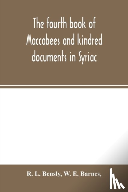 L Bensly, R, E Barnes, W - The fourth book of Maccabees and kindred documents in Syriac