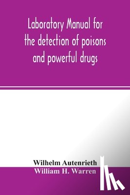 Autenrieth, Wilhelm, H Warren, William - Laboratory manual for the detection of poisons and powerful drugs