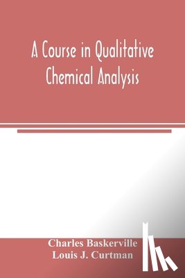 Baskerville, Charles, J Curtman, Louis - A course in qualitative chemical analysis
