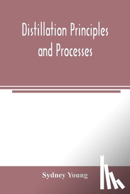 Young, Sydney - Distillation principles and processes