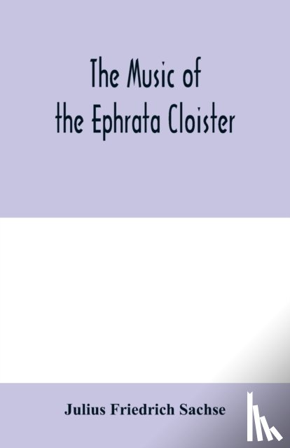 Friedrich Sachse, Julius - The music of the Ephrata cloister