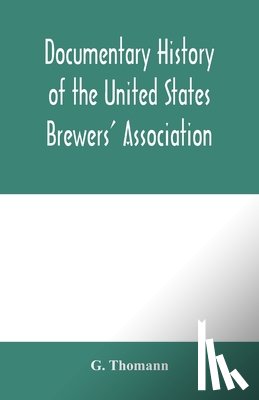 Thomann, G - Documentary history of the United States Brewers' Association