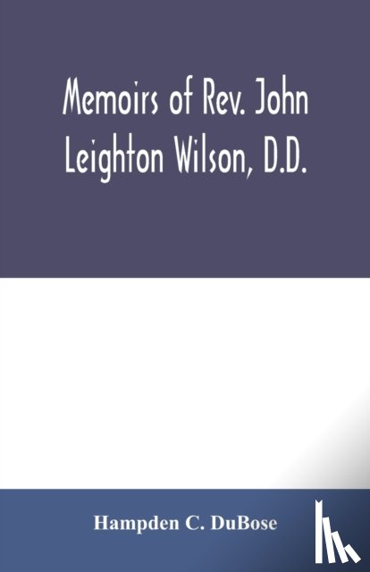 C Dubose, Hampden - Memoirs of Rev. John Leighton Wilson, D.D.