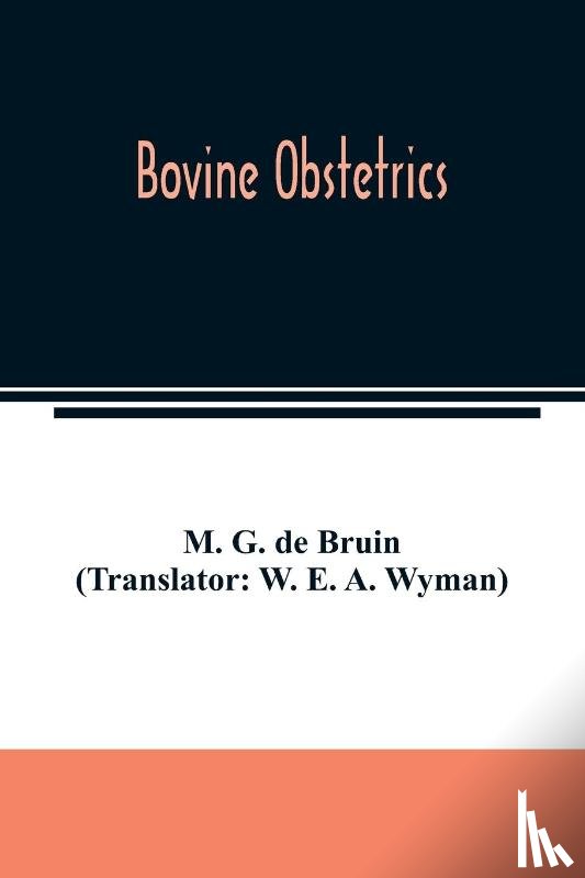 G de Bruin (Translator W E a Wyman) - Bovine obstetrics