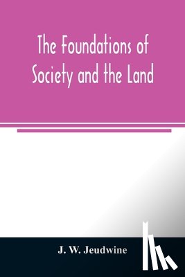 W Jeudwine, J - The foundations of society and the land; a review of the social systems of the middle ages in Britain, their growth and their decay