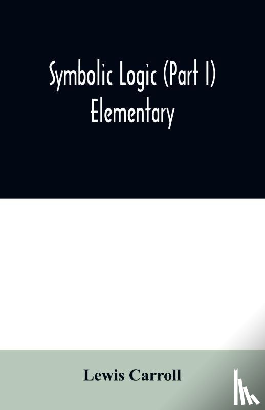 Carroll, Lewis - Symbolic logic (Part I) Elementary