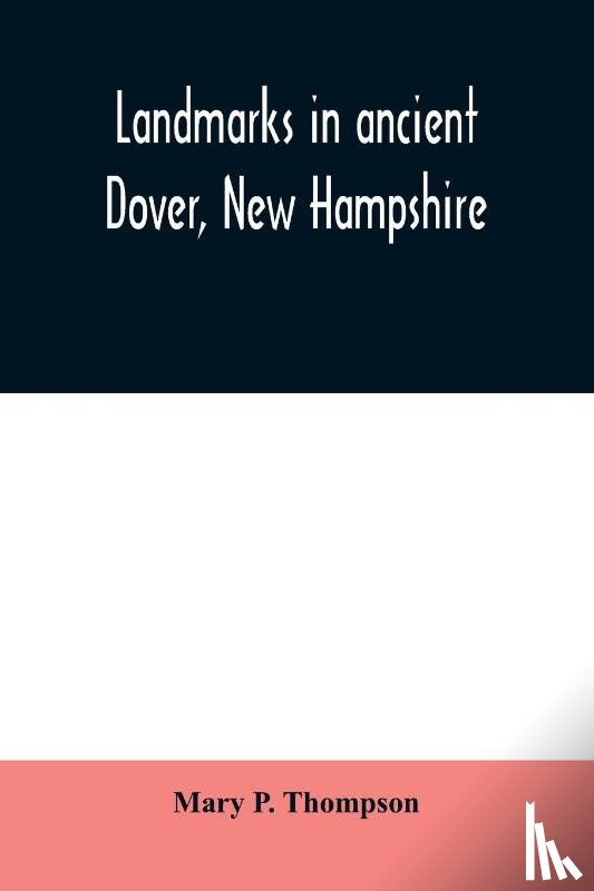 P Thompson, Mary - Landmarks in ancient Dover, New Hampshire