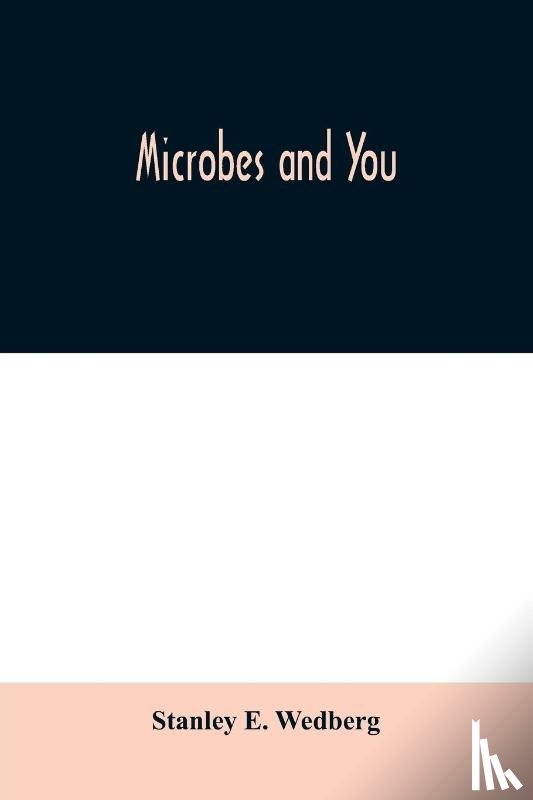 E Wedberg, Stanley - Microbes and you