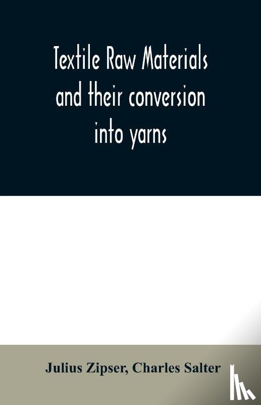 Zipser, Julius, Salter, Charles - Textile raw materials and their conversion into yarns