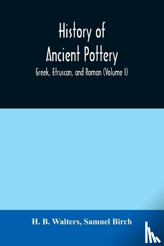B Walters, H, Birch, Samuel - History of ancient pottery