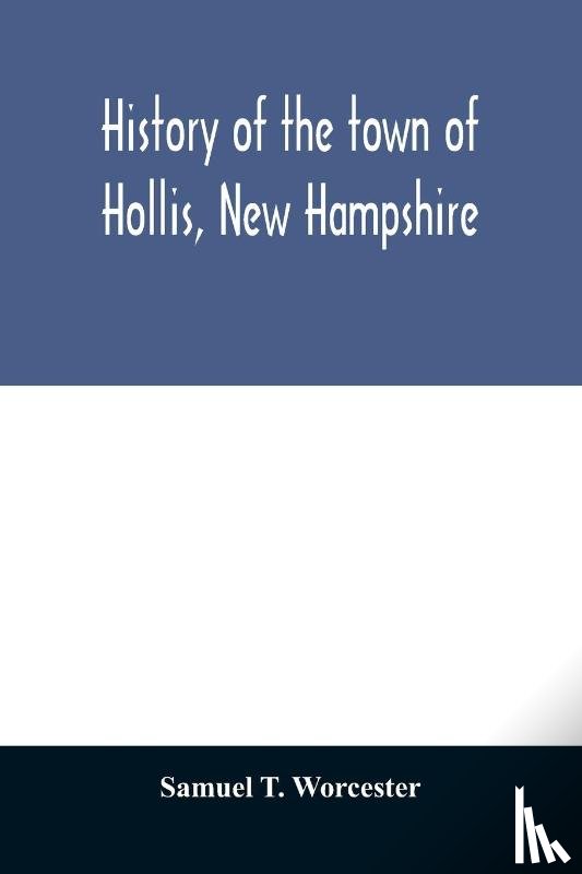 T Worcester, Samuel - History of the town of Hollis, New Hampshire