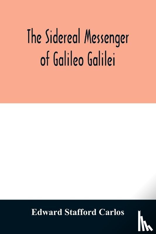 Stafford Carlos, Edward - The sidereal messenger of Galileo Galilei