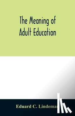 C Lindeman, Eduard - The meaning of adult education