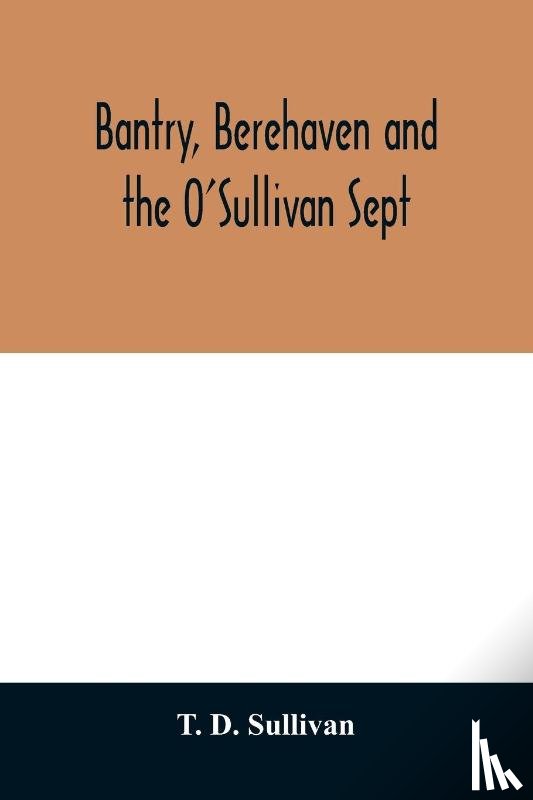 D Sullivan, T - Bantry, Berehaven and the O'Sullivan Sept