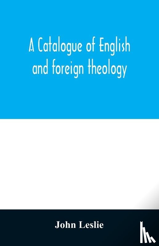 Leslie, John - A Catalogue of English and foreign theology