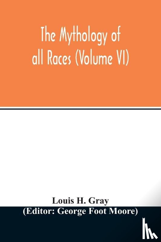 H Gray, Louis - The Mythology of all races (Volume VI)