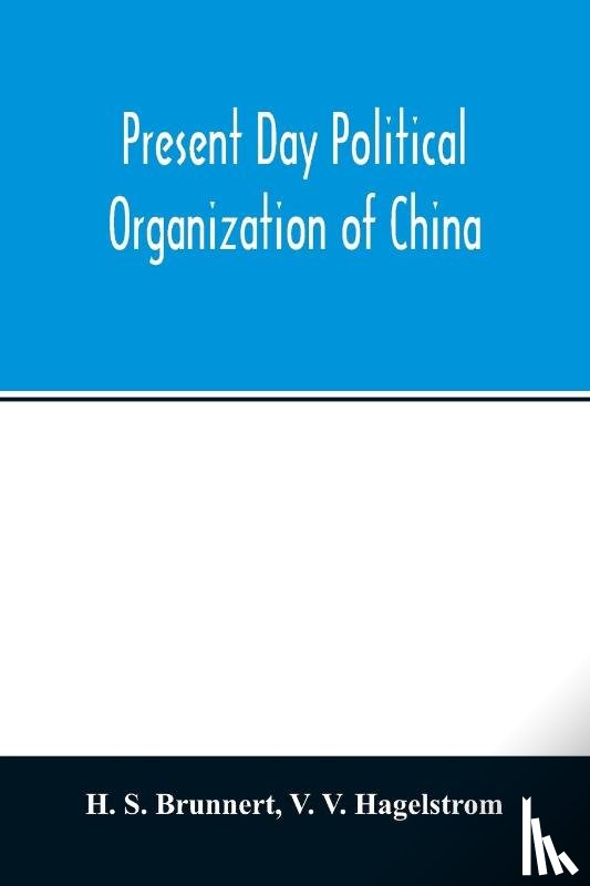 S Brunnert, H, V Hagelstrom, V - Present day political organization of China