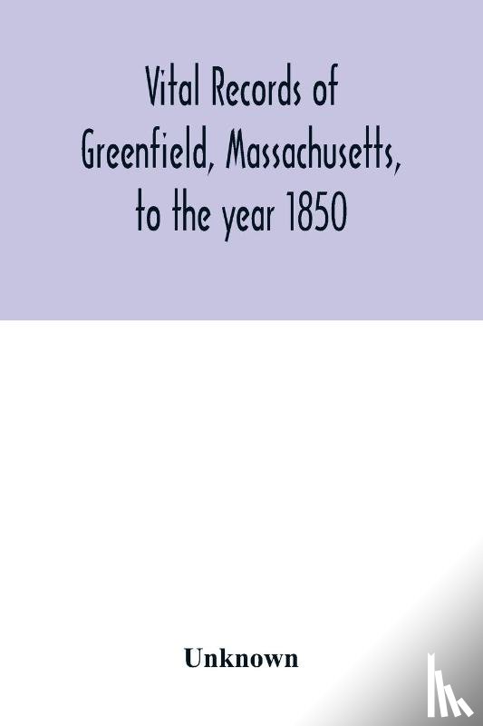 Unknown - Vital records of Greenfield, Massachusetts, to the year 1850