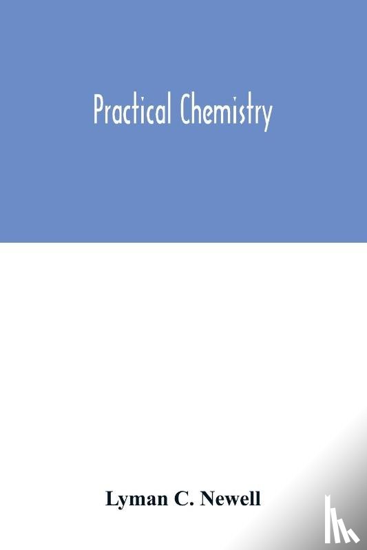 C Newell, Lyman - Practical chemistry