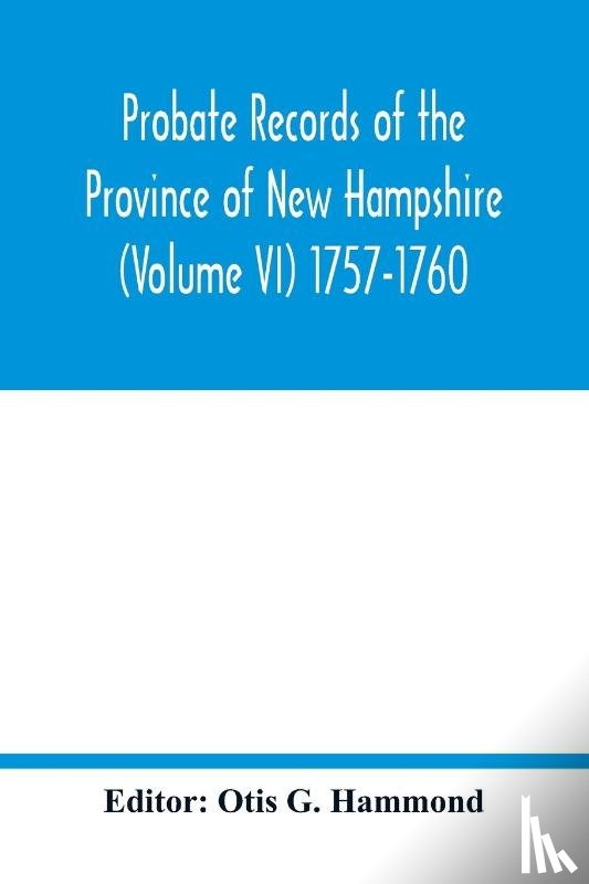  - Probate Records of the Province of New Hampshire (Volume VI) 1757-1760