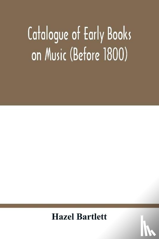 Bartlett, Hazel - Catalogue of early books on music (before 1800)