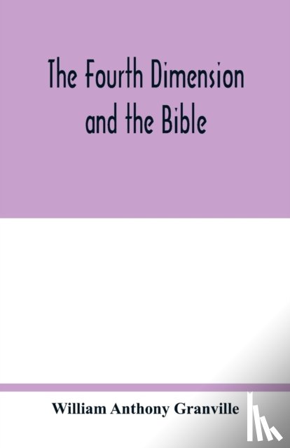 Anthony Granville, William - The fourth dimension and the Bible