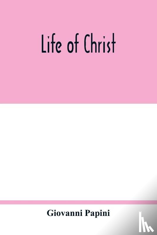 Papini, Giovanni - Life of Christ