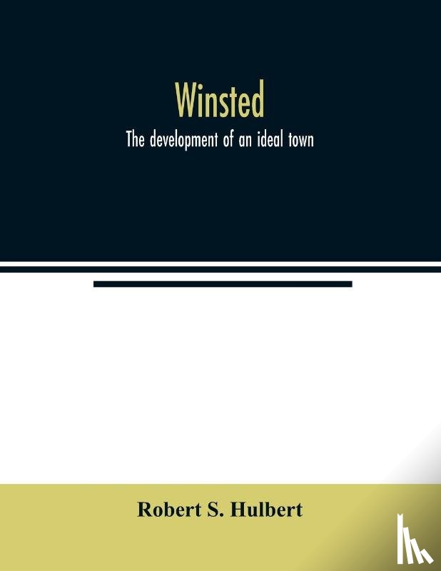 S Hulbert, Robert - Winsted; the development of an ideal town
