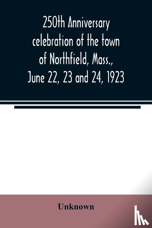 Unknown - 250th anniversary celebration of the town of Northfield, Mass., June 22, 23 and 24, 1923