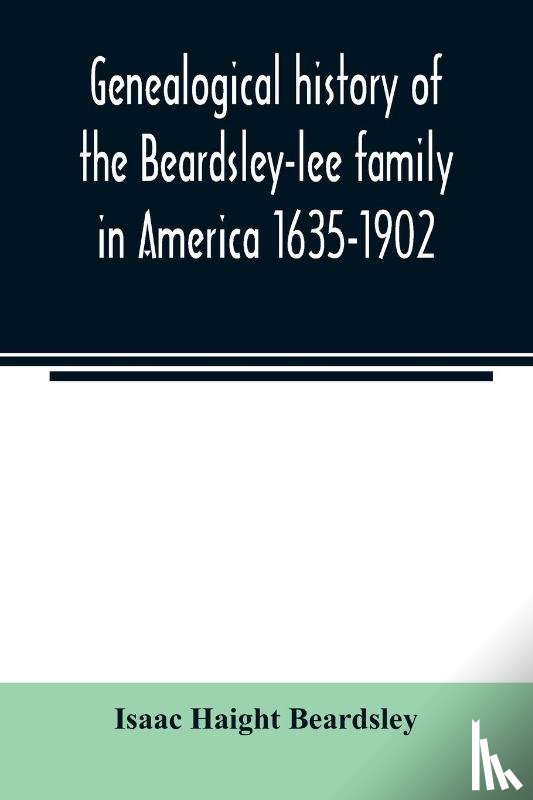 Haight Beardsley, Isaac - Genealogical history of the Beardsley-lee family in America 1635-1902