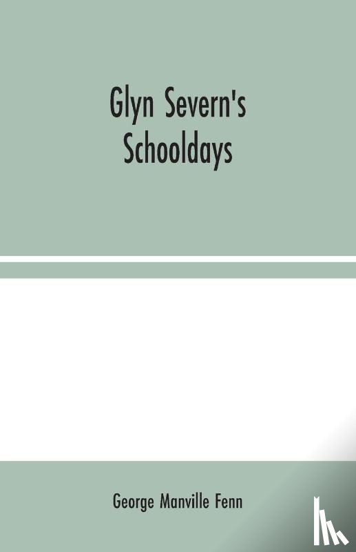 Manville Fenn, George - Glyn Severn's Schooldays