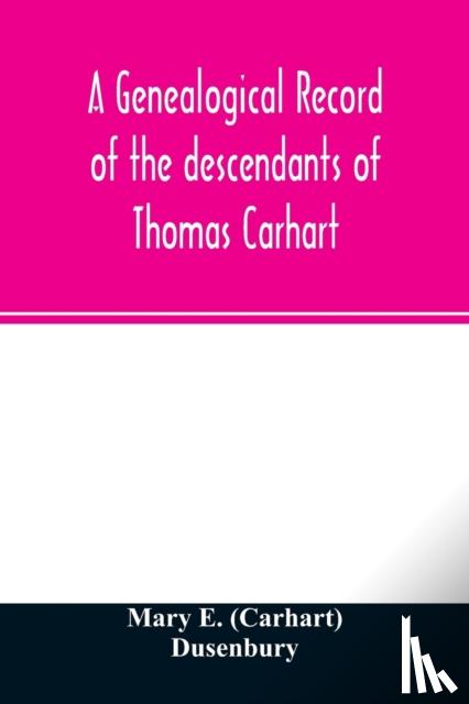 E (Carhart) Dusenbury, Mary - A genealogical record of the descendants of Thomas Carhart