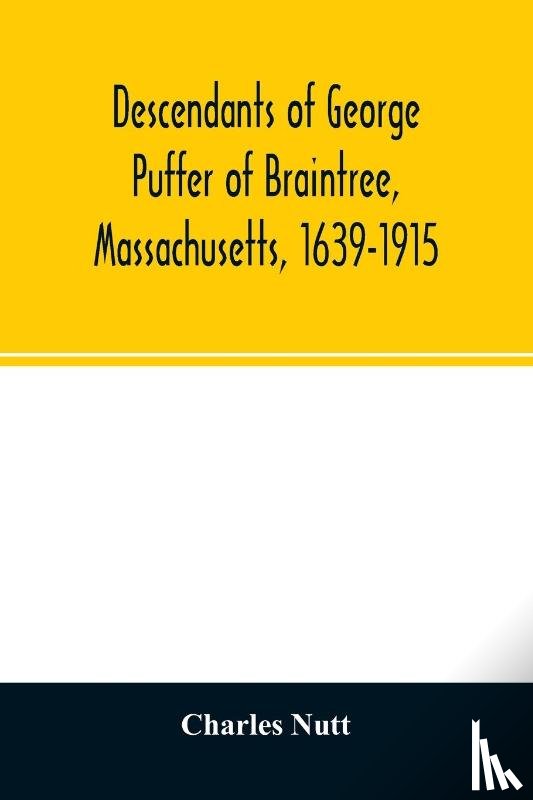 Nutt, Charles - Descendants of George Puffer of Braintree, Massachusetts, 1639-1915