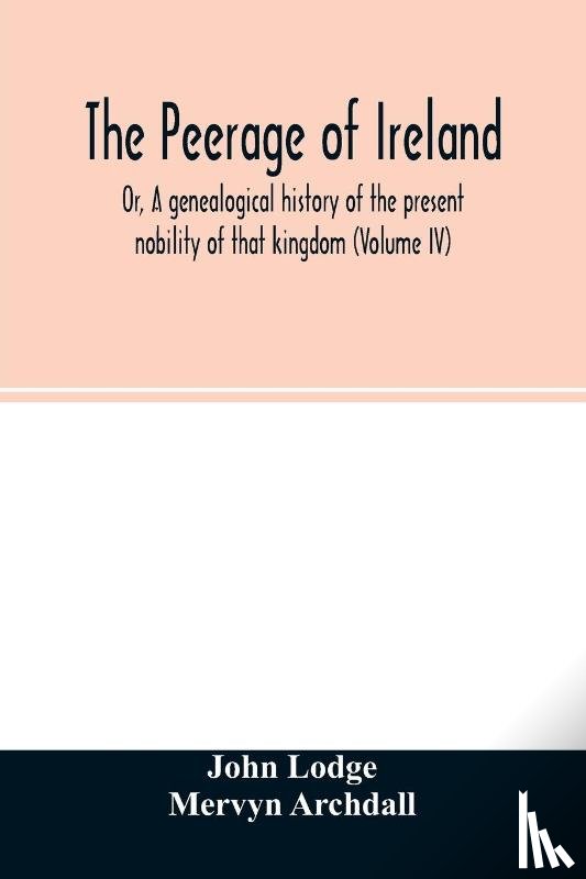 Lodge, John, Archdall, Mervyn - The Peerage of Ireland
