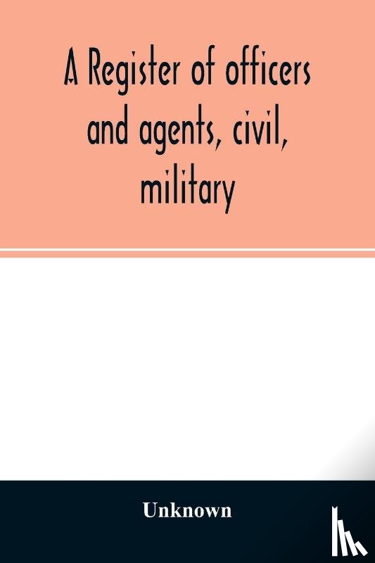 Unknown - A register of officers and agents, civil, military, and naval in the service of the United States on the 30th of September 1825; Together with the Names, Force, and Condition of all the Ships and Vessels Belonging to the United States. And When and 